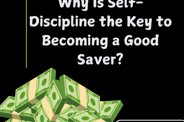 Why Is Self-Discipline the Key to Becoming a Good Saver?